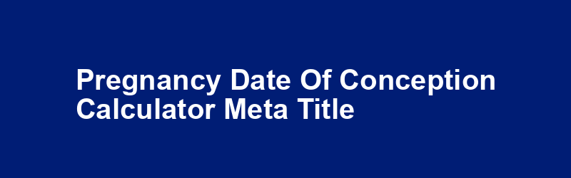 Pregnancy Date of Conception Calculator Meta Title